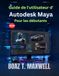 Guide Autodesk Guide de l'utilisateur d'Autodesk Maya Pour les débutants: Guide étape par étape des flux de travail de modélisation 3D, d'animation, de rigging, de rendu et d'images de synthèse
