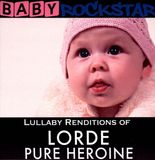 Sonic Rendezvous Baby Rockstar - Lullaby Renditions Of Lorde; Pure Heroine (CD)