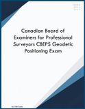 Canadian Board of Examiners for Professional Surveyors CBEPS Geodetic Positioning Exam Paperback