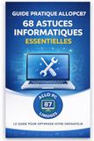 Guide AlloPC87 Guide pratique: 68 astuces informatiques essentielles