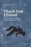 Thank God I Failed: A Lawyer's Suicide Attempt and the Case Against Trying