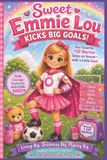 Sweet Emmie Lou Kicks Big Goals!: A Type 1 Diabetes Soccer Adventure About Courage, Confidence, and Chasing Big Dreams