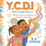 Y.C.D.I You Can Do It: 12 Little Rules for Kindness, Confidence and Growth
