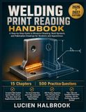 WELDING PRINT READING HANDBOOK: A Step-by-Step Guide to Blueprint Reading, Weld Symbols, and Fabrication Drawings for Students and Apprentices