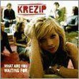 What Krezip What Are You Waiting For