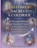 Histoires Scarées Histoires Scarées à Colorier: 25 Passages Bibliques qui Touchent l'Âme - Un Voyage de Foi, de Créativité et de Paix Intérieure
