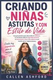 CRIANDO Independently Published Criando Niñas Astutas Y Con Estilo de Vida
