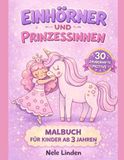 Malbuch Einhörner und Prinzessinnen für Kinder ab 3 Jahren: 30 süße und einfache Motive für Mädchen – Perfekt für Kindergarten & Vorschule