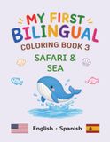 MY FIRST BILINGUAL COLORING BOOK 3 SAFARI & SEA: American English • Spanish Vocabulary
