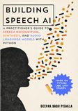 Building Speech AI: A Practitioner’s Guide to Speech Recognition, Synthesis, and Audio Language Models with Python
