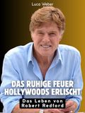 Das ruhige Feuer Hollywoods erlischt: Das Leben von Robert Redford. Komplett in Farbe