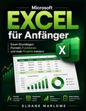Microsoft Excel für Anfänger: Excel-Grundlagen, Formeln, Funktionen und reale Projekte meistern