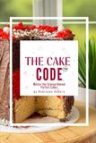 The Cake Code: Master the Science Behind Perfect Cakes