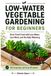 Low-Water Vegetable Gardening for Beginners: Grow Fresh Food with Less Water, Less Work, and No Daily Watering
