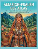 AMAZIGH-FRAUEN DES ATLAS: Eine entspannende Reise durch das Leben, die Kultur und die Natur der marokkanischen Berge