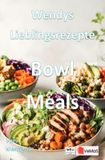 Wendys Lieblingsgerichte - Bowl Meals: 25 tolle Bowl Meals Rezepte zum nachmachen und genießen
