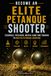 Become Petanque Elite: Technique, Accuracy, Mental Game, and Training to Master Petanque Shooting