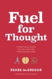Fuel Vertebrate Publishing Ltd Fuel for Thought: A practical guide to fuelling for your adventures Paperback