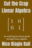 Cut Libri GmbH Cut the Crap Linear Algebra: An anything but fancy guide through introductory linear algebra