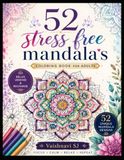 52 Stress-Free Mandalas: A Relaxing Coloring Book for Adults