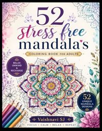 52 Stress-Free Mandalas: A Relaxing Coloring Book for Adults
