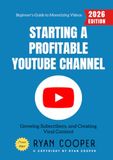Starting a Profitable YouTube Channel:: Beginner's Guide to Monetizing Videos, Growing Subscribers, and Creating Viral Content