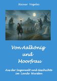 Von Aalkönig und Moorfrau: Sagen aus dem Lande Wursten