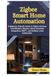 Zigbee Smart Home Automation: A Beginner Friendly Guide to Zigbee Devices, Coordinators, Sensors, Home Assistant Integration, MQTT, and Reliable Local Automation