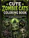 Cute Zombie Cats Coloring Book: A Fun and Creepy-Cute Adult Coloring Book with Adorable Undead Felines