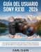 GUIA SONY RX10 V 2026: Guia para principiantes sobre ajustes, enfoque automatico,zoom de 24-600mm, fotografia video y tomas costidianas