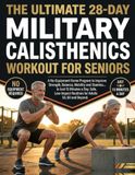 THE ULTIMATE 28-DAY MILITARY CALISTHENICS WORKOUT FOR SENIORS