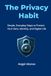 The Privacy Habit: Simple, Everyday Steps to Protect Your Data, Identity, and Digital Life