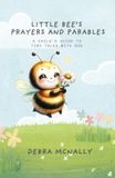 Little Bee's Prayers And Parables: A Child’s Guide To Tiny Talks With God