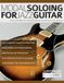 Modal Soloing for Jazz Guitar: Practical Strategies For Soloing With Modes Over Must-Know Jazz Standards