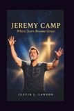 JEREMY CAMP WHERE SCARS BECOME GRACE