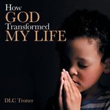 How Westbow Press How God Transformed My Life Paperback