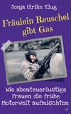 Fräulein Bookmundo Fräulein Reuschel gibt Gas: Wie abenteuerlustige Frauen die frühe Motorwelt aufmischten