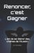 Renoncer, Libri GmbH Renoncer, c'est gagner: L’art de se libérer des chaînes de l’illusion Paperback