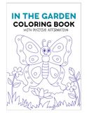 In the Garden Coloring Book: With Positive Affirmation