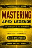 MASTERING APEX LEGENDS: The Strategies of the Best Player