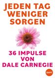 Jeden Dale Carnegie Jeden Tag weniger Sorgen: 36 Impulse von Dale Carnegie - Box mit Booklet: Inspirationskarten für ein glückliches Leben