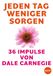Jeden Dale Carnegie Jeden Tag weniger Sorgen: 36 Impulse von Dale Carnegie - Box mit Booklet: Inspirationskarten für ein glückliches Leben