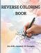 Reverse Coloring Book for Relaxation & Creativity: 60 Relaxing Watercolor Pages for Stress Relief, Mindfulness & Creative Flow (No Skills Needed)