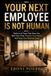 Your Next Employee Is Not Human: Build an AI Team That Gives You Back Yor Time, Protects Your Peace, and Helps Your Business Grow
