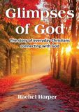 Glimpses of God: The story of everyday Christians connecting with God