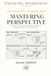 MASTERING PERSPECTIVE: A simple, concrete, and progressive approach to giving depth to your drawings.