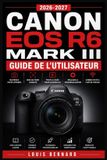 Canon EOS R6 Mark III Guide de l'Utilisateur 2026-2027