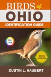 BIRDS OF OHIO IDENTIFICATION GUIDE: A beginner’s field guide to explore over 80 iconic bird species with logbook