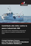 Contributo OmniScriptum SRL Contributo alla lotta contro la pesca industriale INN: Caso di studio sul Parco Nazionale Marino di Manyange Na Elombo Campo per una gestione sostenibile delle risorse marine Paperback