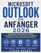 Microsoft Outlook für Anfänger 2026: Eine Schritt-für-Schritt-Anleitung zur Beherrschung von E-Mail, Kalendern, Kontakten und Aufgabenmanagement